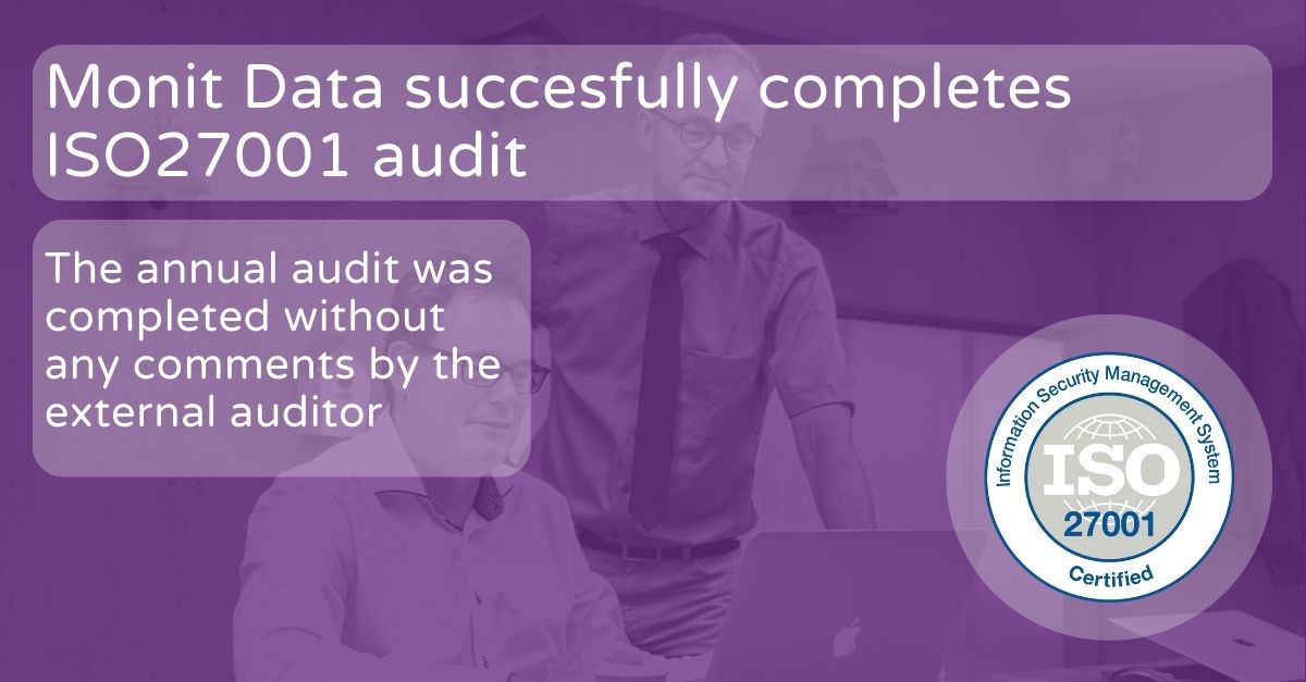 Monit Data recently successfully completed the annual audit as required per the ISO27001 certification.